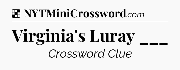 Solution: Virginia's Luray ___ - NYT Crossword