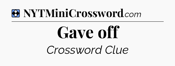 Solution: Gave off - NYT Mini Crossword