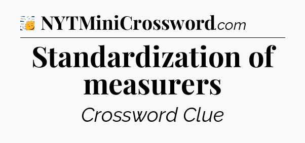 Standardization of measurers - 7 Little Words