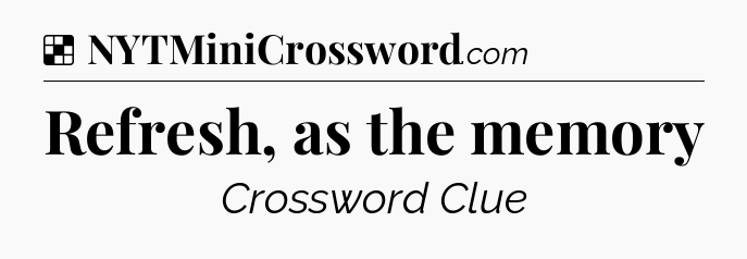 Solution: Refresh, as the memory - NYT Crossword