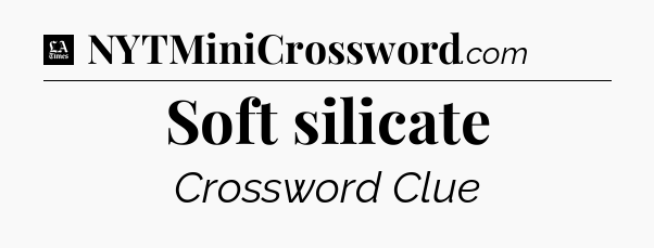 Soft silicate - LA Times Crossword