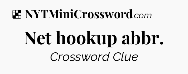 Solution: Net hookup abbr - NYT Crossword
