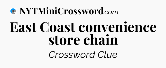 East Coast convenience store chain Crossword Clue