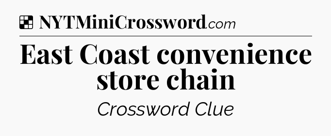 Solution: East Coast convenience store chain - NYT Crossword