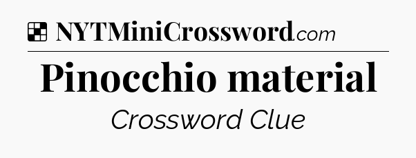 Solution: Pinocchio material - NYT Crossword