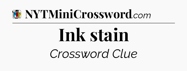 Ink stain Crossword Clue