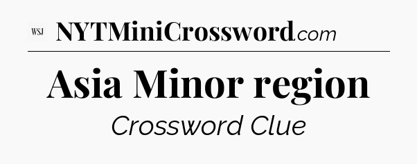 Asia Minor region - WSJ Crossword