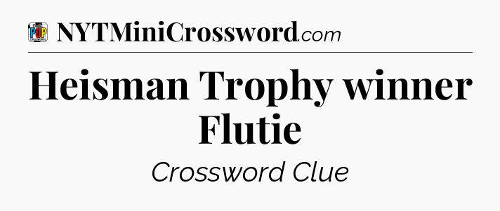 Heisman Trophy winner Flutie Crossword Clue