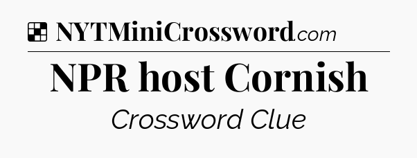 Solution: NPR host Cornish - NYT Crossword