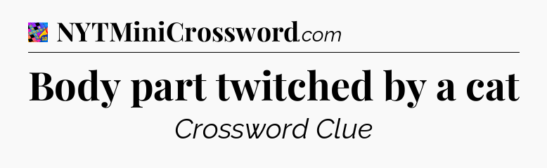 Body part twitched by a cat Crossword Clue