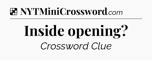 Solution: Inside opening - NYT Crossword