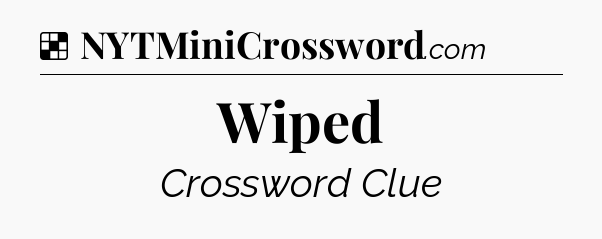 Solution: Wiped - NYT Crossword