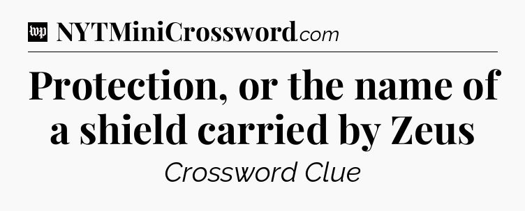 Protection, or the name of a shield carried by Zeus Crossword Clue