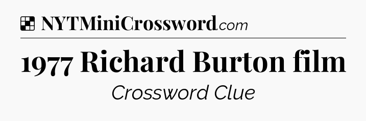Solution: 1977 Richard Burton film - NYT Crossword