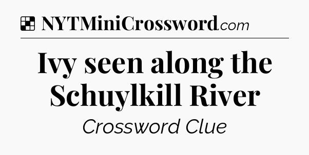 Solution: Ivy seen along the Schuylkill River - NYT Crossword