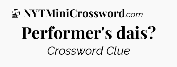 Performer's dais - Daily Themed Classic Crossword