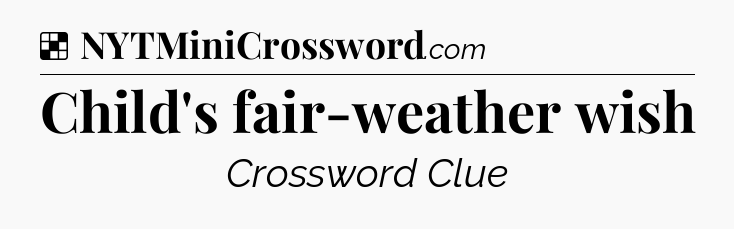 Solution: Child's fair-weather wish - NYT Crossword