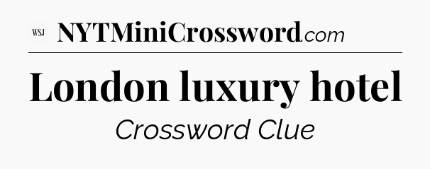 London luxury hotel - WSJ Crossword