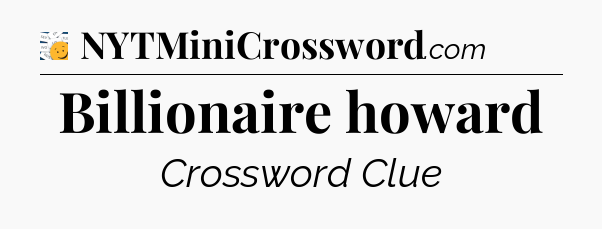 Billionaire howard - 7 Little Words