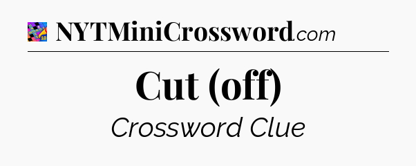 Cut (off) Crossword Clue