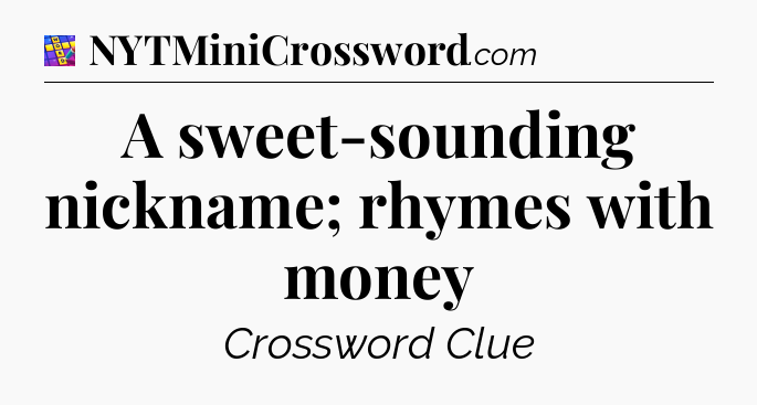 A sweet-sounding nickname; rhymes with money Codycross