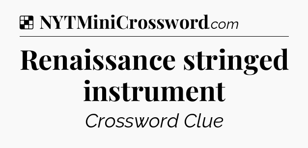 Solution: Renaissance stringed instrument - NYT Crossword