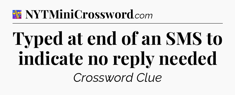 Typed at end of an SMS to indicate no reply needed Codycross