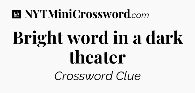 Bright word in a dark theater - LA Times Crossword