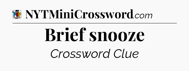 Brief snooze Crossword Clue