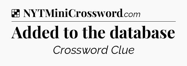 Solution: Added to the database - NYT Crossword