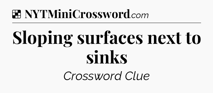 Solution: Sloping surfaces next to sinks - NYT Crossword