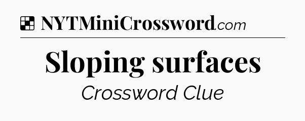 Solution: Sloping surfaces - NYT Crossword
