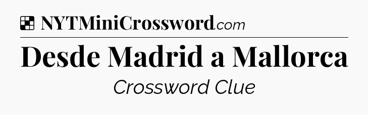 Solution: Desde Madrid a Mallorca - NYT Crossword