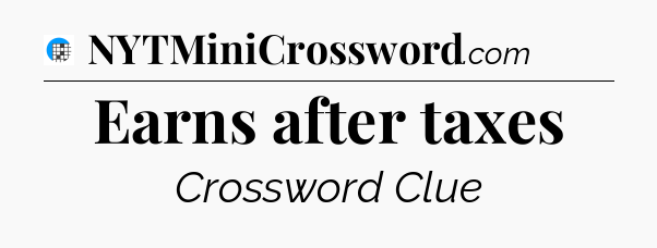 Earns after taxes Crossword Clue