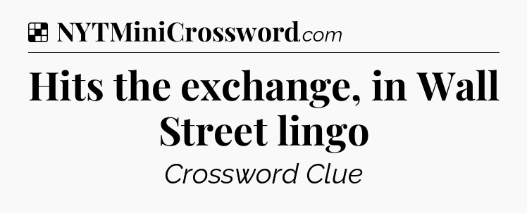Solution: Hits the exchange, in Wall Street lingo - NYT Crossword