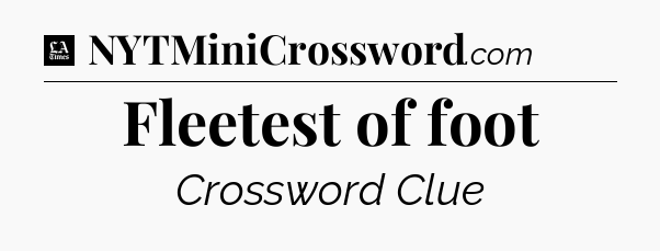 Fleetest of foot - LA Times Crossword