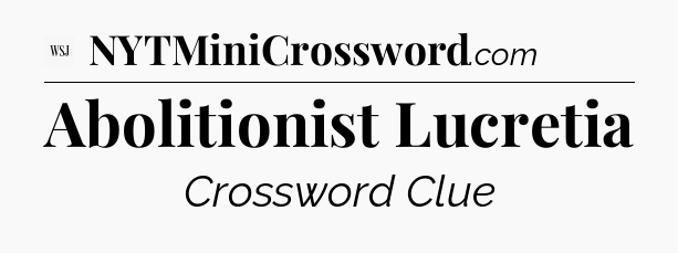 Abolitionist Lucretia - WSJ Crossword