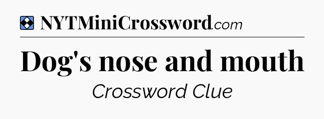 Solution: Dog's nose and mouth - NYT Mini Crossword