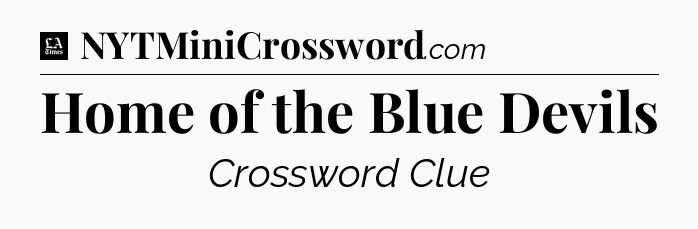 Home of the Blue Devils - LA Times Crossword