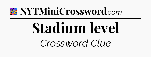 Stadium level Crossword Clue