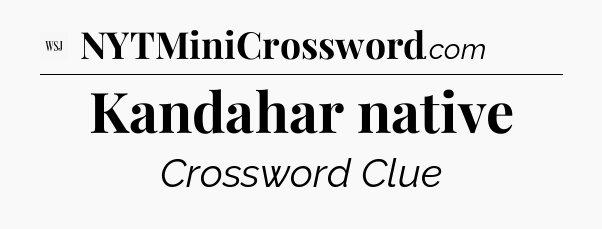 Kandahar native - WSJ Crossword