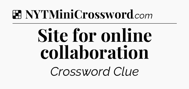 Solution: Site for online collaboration - NYT Crossword