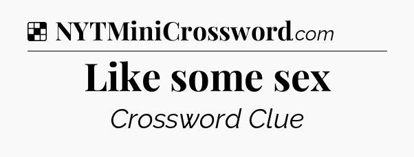 Solution: Like some sex - NYT Crossword