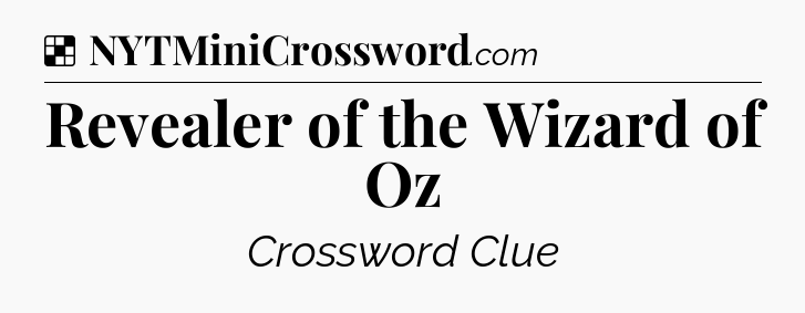 Solution: Revealer of the Wizard of Oz - NYT Crossword