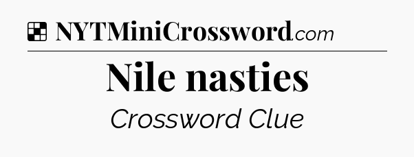 Solution: Nile nasties - NYT Crossword