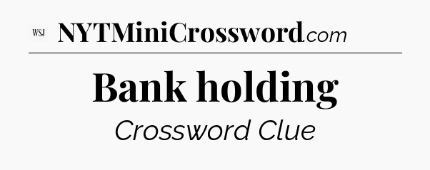 Bank holding - WSJ Crossword