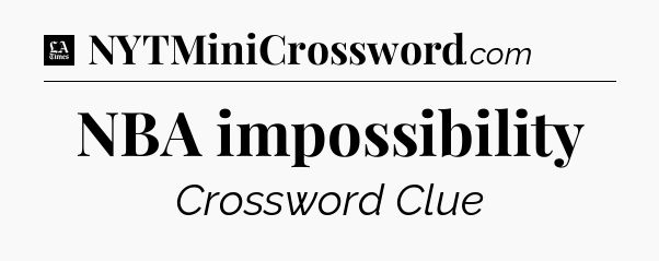NBA impossibility - LA Times Crossword