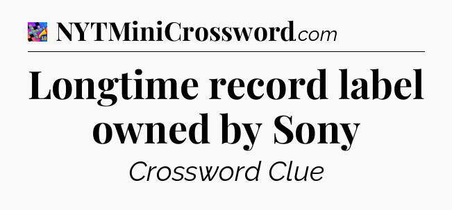 Longtime record label owned by Sony Crossword Clue