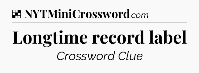 Solution: Longtime record label - NYT Crossword