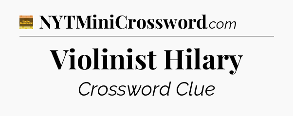 Violinist Hilary - Eugene Sheffer Crossword
